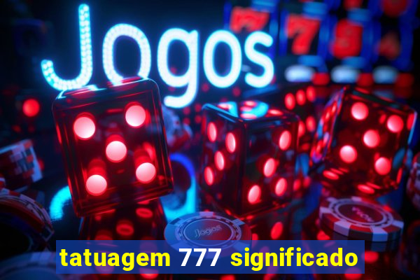 tatuagem 777 significado